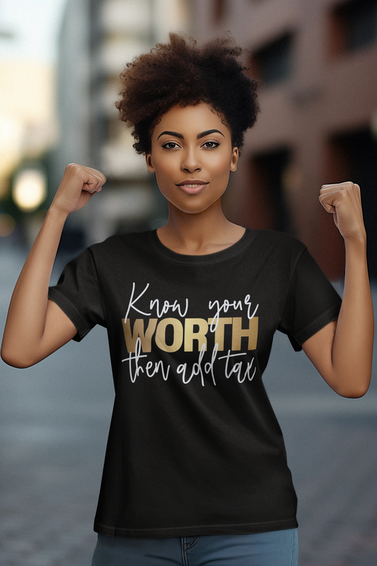 Know Your Worth Then Add Tax Empowered Women Shirt